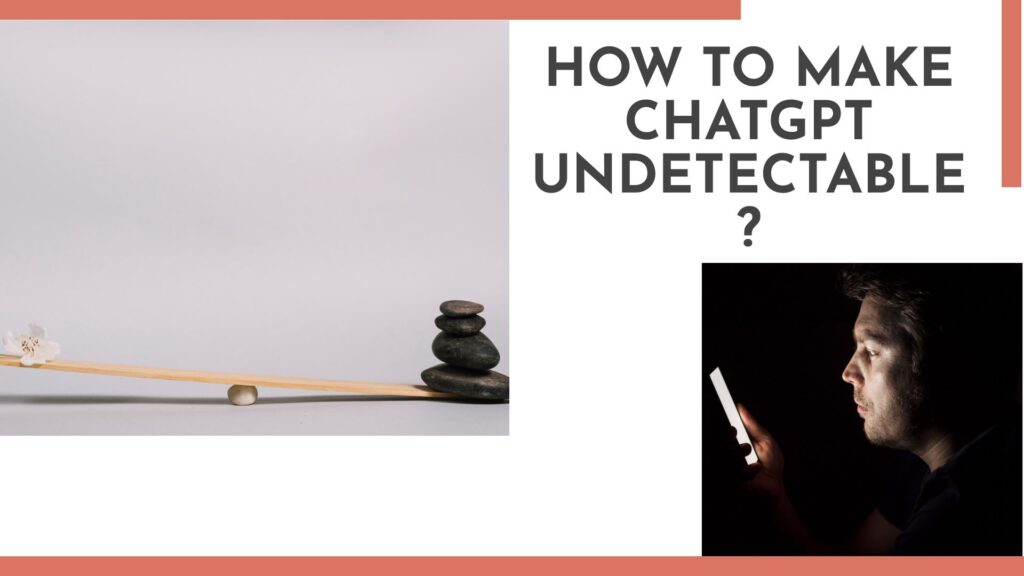 how to make chatgpt undetectable